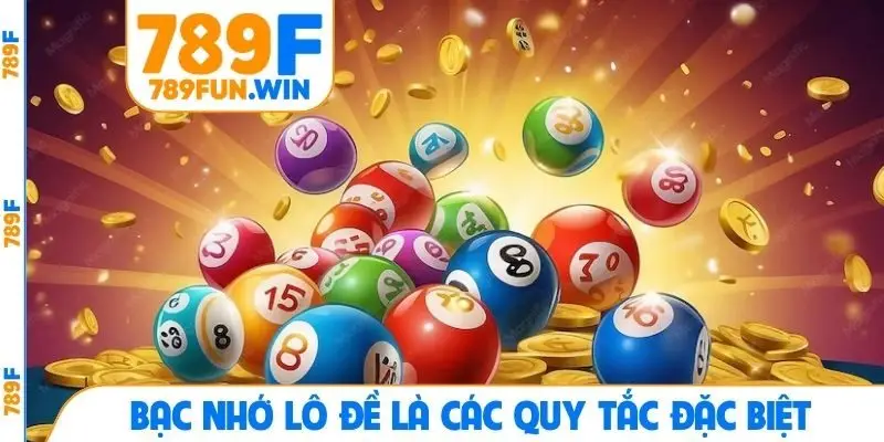 Bạc nhớ lô đề là các quy tắc đặc biệt