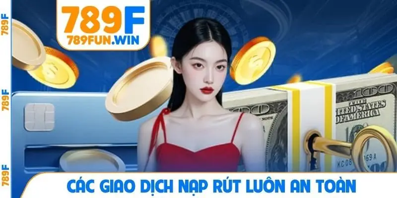 Các giao dịch nạp rút luôn an toàn