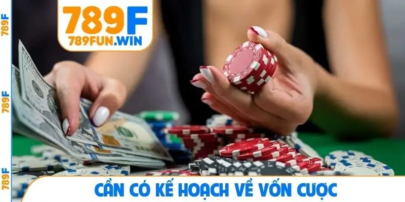 Cần có kế hoạch về vốn cược