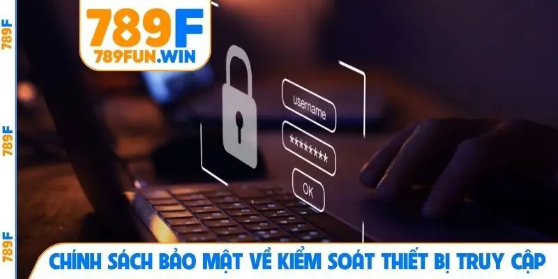 Chính sách bảo mật về kiểm soát thiết bị truy cập