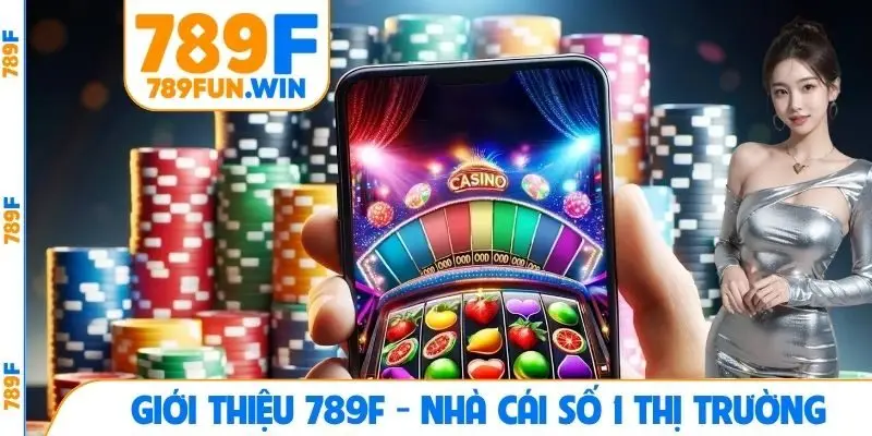Giới thiệu 789F - Nhà cái số 1 thị trường