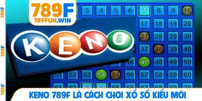 Keno 789F là cách chơi xổ số kiểu mới