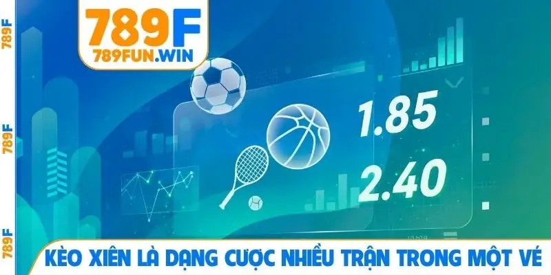 Kèo xiên là dạng cược nhiều trận trong một vé