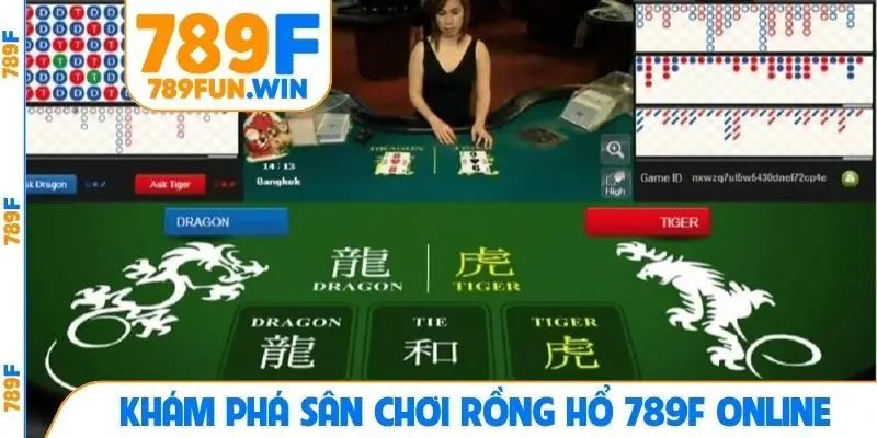 Khám phá sân chơi Rồng Hổ 789F online