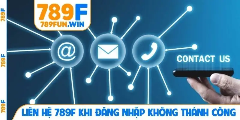 Liên hệ 789F khi đăng nhập không thành công