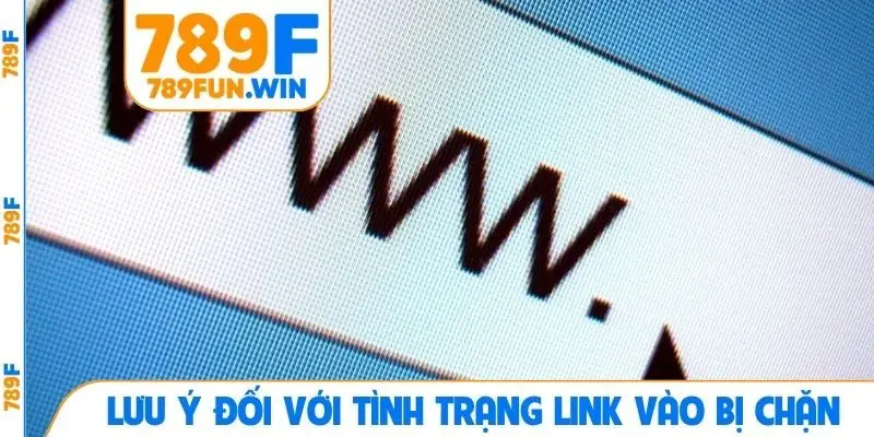 Lưu ý đối với tình trạng link vào bị chặn