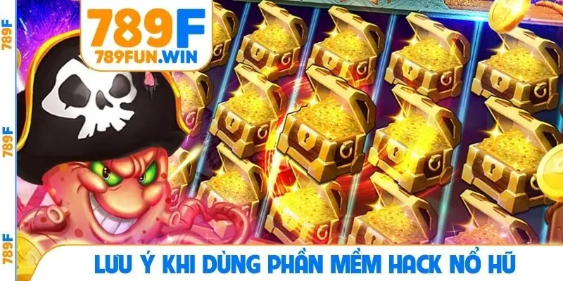 Lưu ý khi dùng phần mềm hack nổ hũ