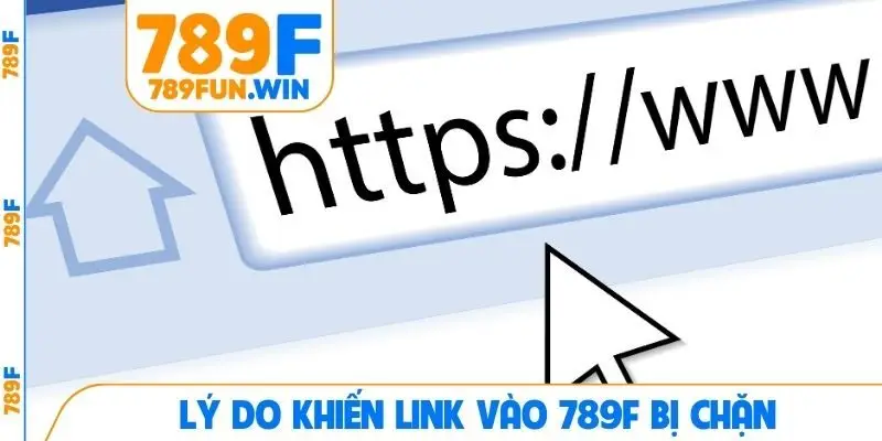 Lý do khiến link vào 789F bị chặn