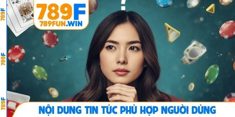 Nội dung tin tức phù hợp người dùng