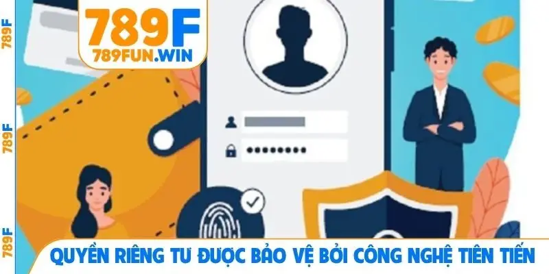 Quyền riêng tư được bảo vệ bởi công nghệ tiên tiến