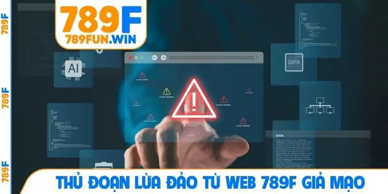 Thủ đoạn lừa đảo từ web 789F giả mạo
