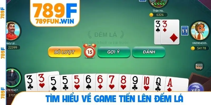 Tìm hiểu về game tiến lên đếm lá