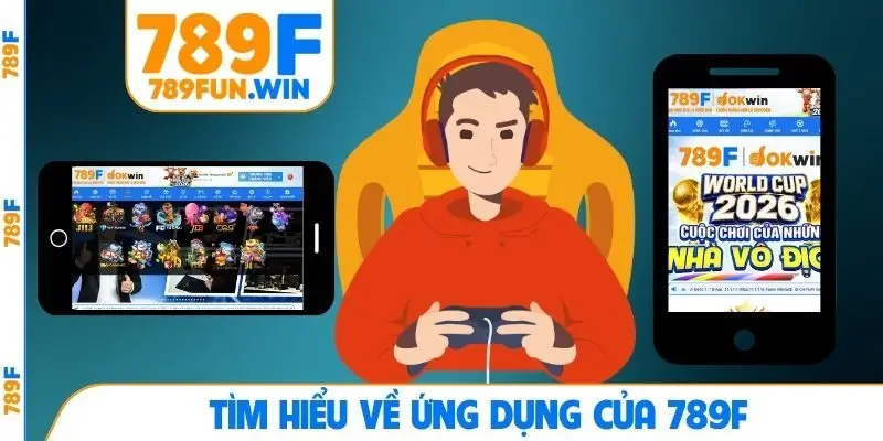 Tìm hiểu về ứng dụng của 789F