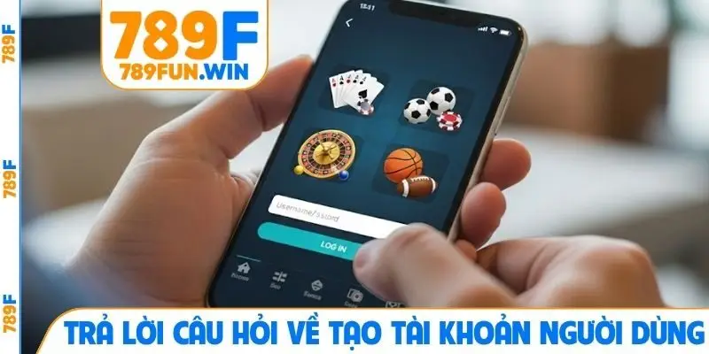 Trả lời câu hỏi về tạo tài khoản người dùng